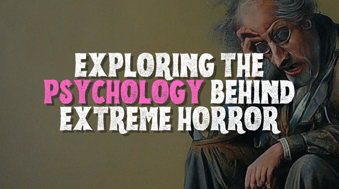 Beyond Fear: Understanding The Psychology Of Extreme Horror Fiction