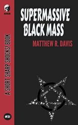 Supermassive Black Mass By Matthew R. Davis